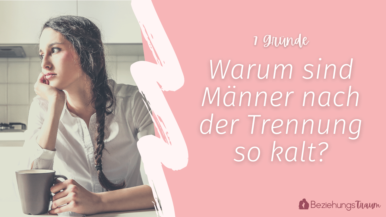 Warum Sind Männer Nach Trennung So Gemein 7 Gründe | Warum sind Männer nach Trennung so kalt?